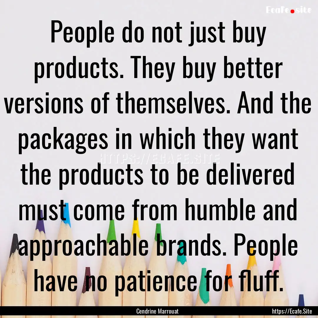 People do not just buy products. They buy.... : Quote by Cendrine Marrouat