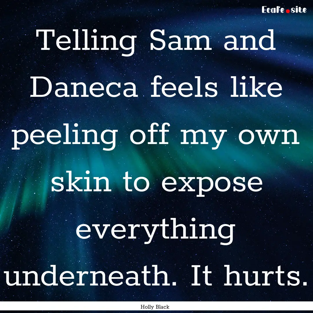 Telling Sam and Daneca feels like peeling.... : Quote by Holly Black