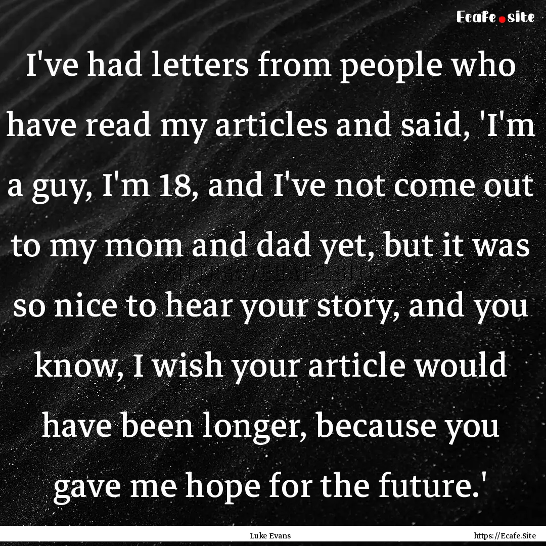 I've had letters from people who have read.... : Quote by Luke Evans