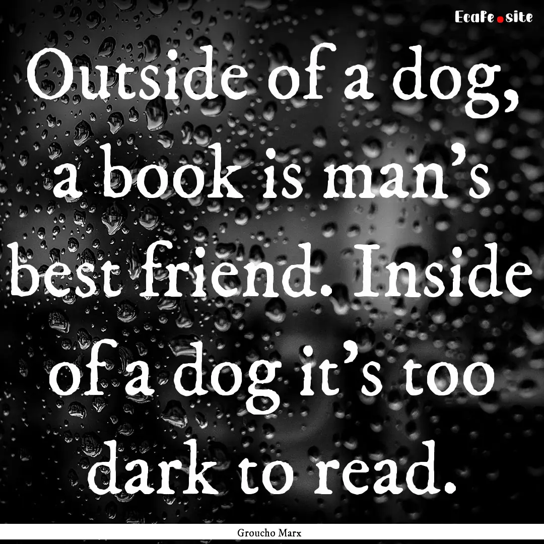 Outside of a dog, a book is man's best friend..... : Quote by Groucho Marx