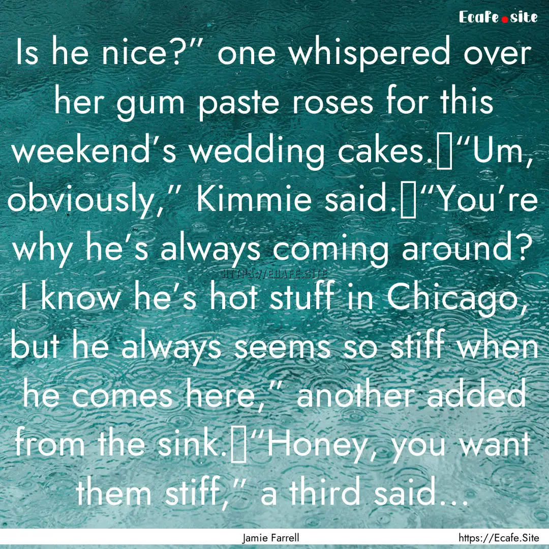 Is he nice?” one whispered over her gum.... : Quote by Jamie Farrell