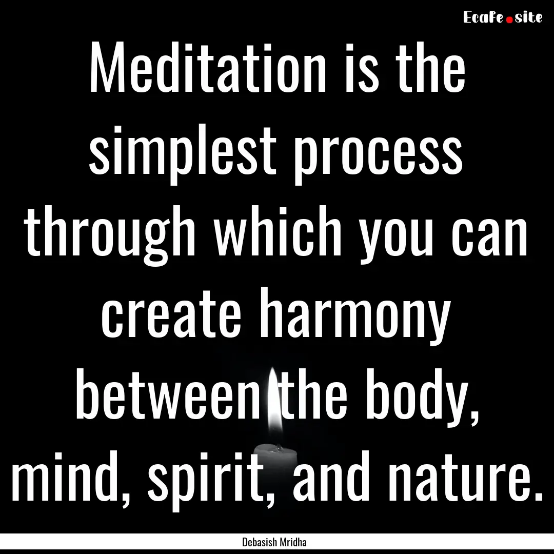 Meditation is the simplest process through.... : Quote by Debasish Mridha