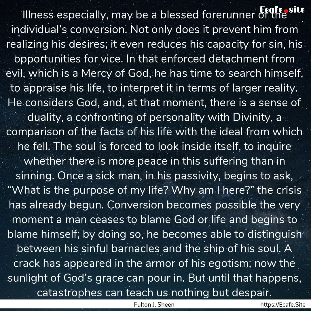 Illness especially, may be a blessed forerunner.... : Quote by Fulton J. Sheen