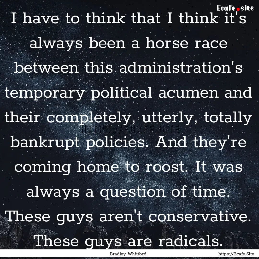 I have to think that I think it's always.... : Quote by Bradley Whitford