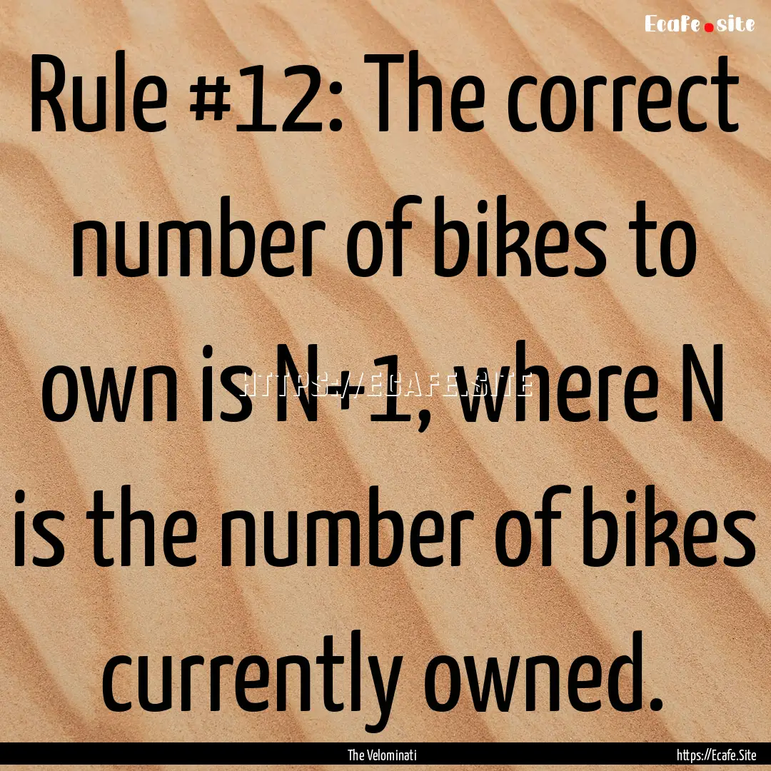 Rule #12: The correct number of bikes to.... : Quote by The Velominati