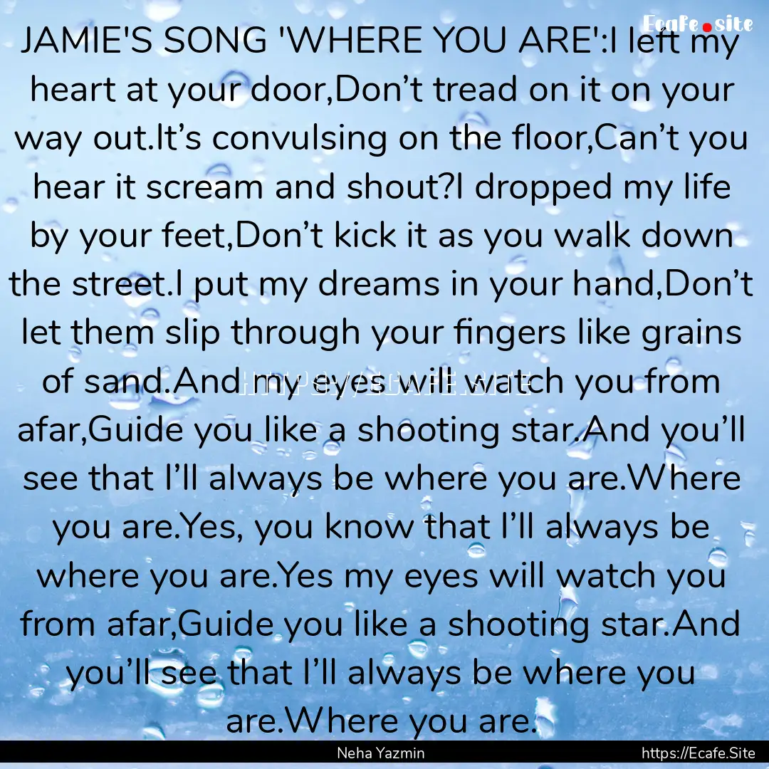 JAMIE'S SONG 'WHERE YOU ARE':I left my heart.... : Quote by Neha Yazmin