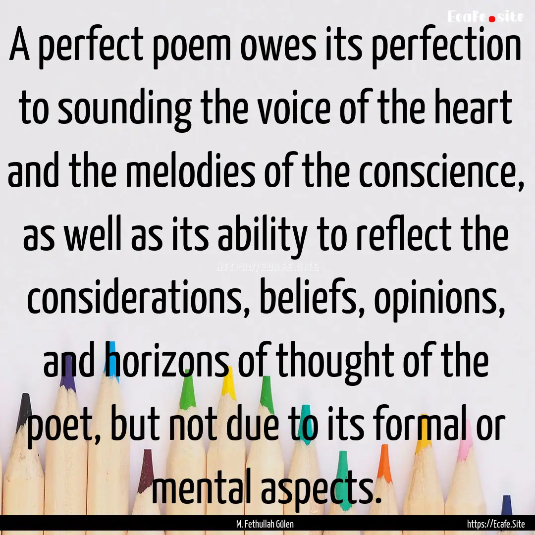 A perfect poem owes its perfection to sounding.... : Quote by M. Fethullah Gülen