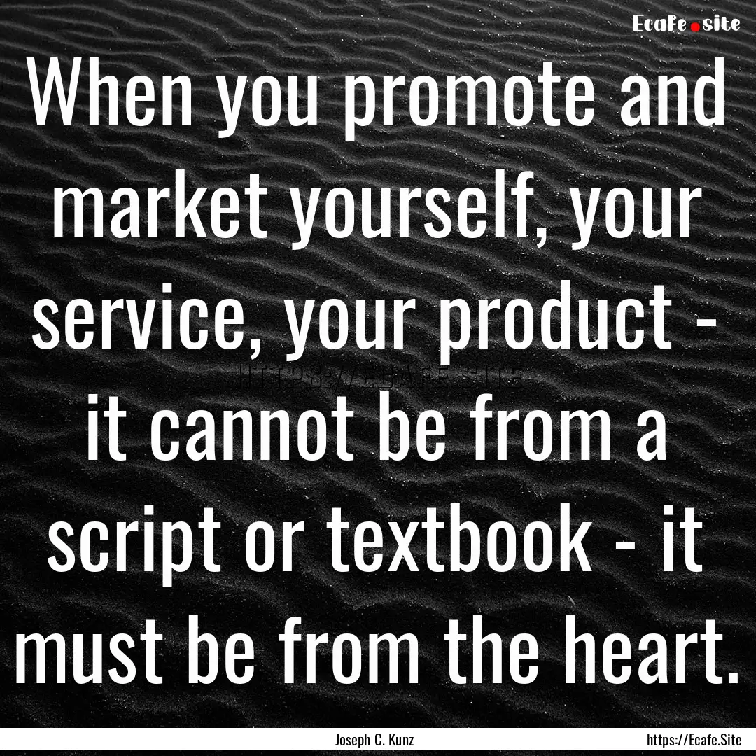 When you promote and market yourself, your.... : Quote by Joseph C. Kunz