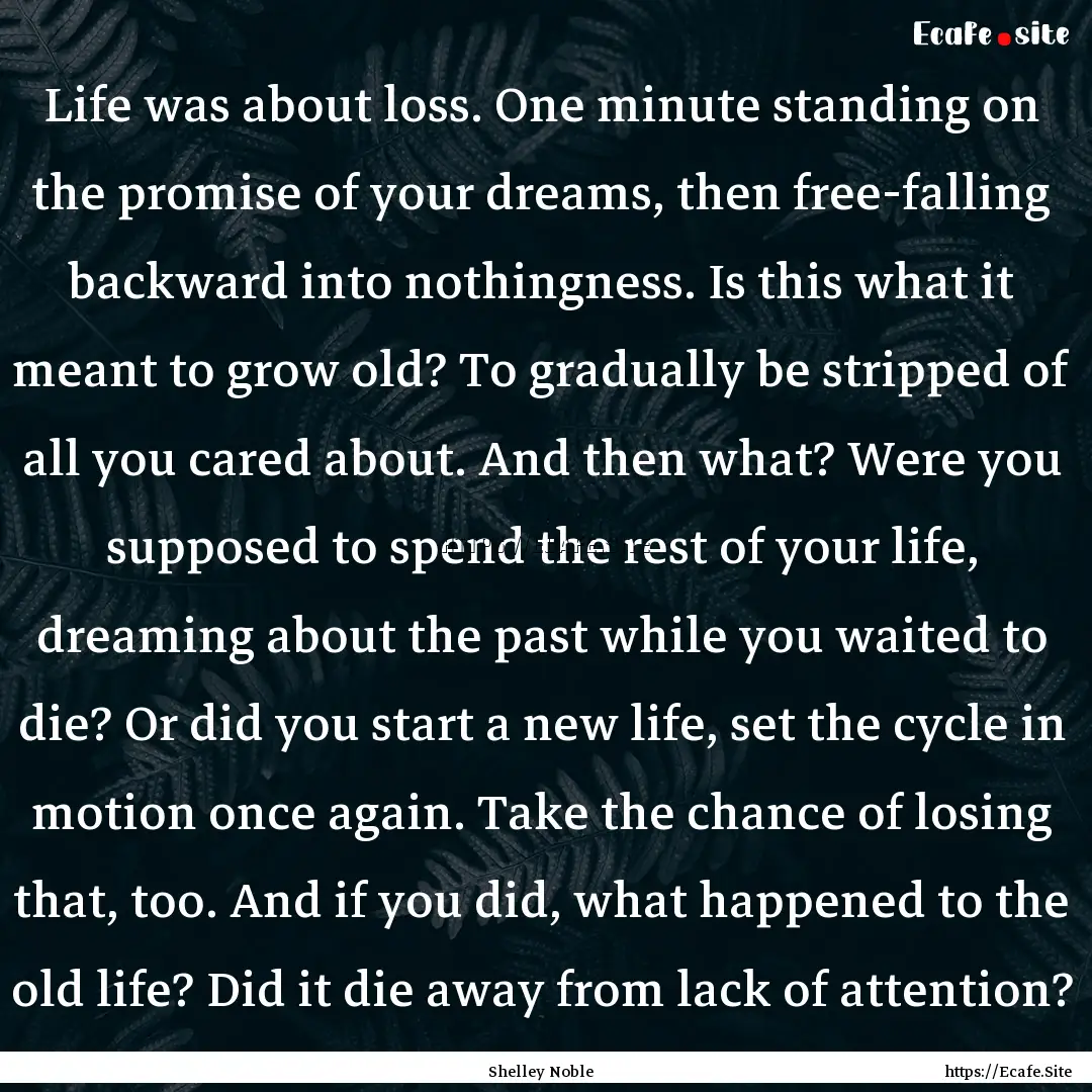 Life was about loss. One minute standing.... : Quote by Shelley Noble