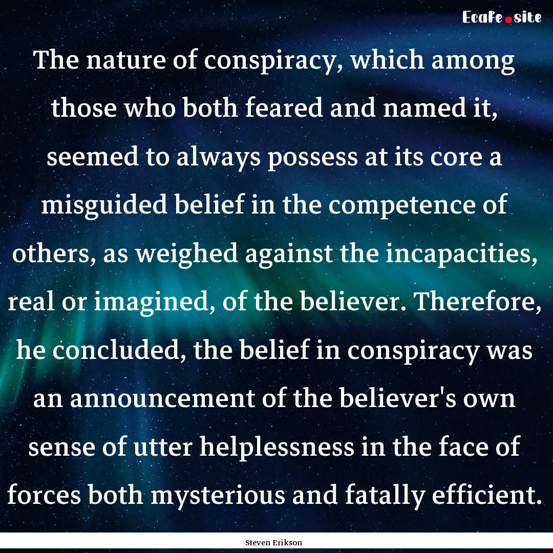 The nature of conspiracy, which among those.... : Quote by Steven Erikson