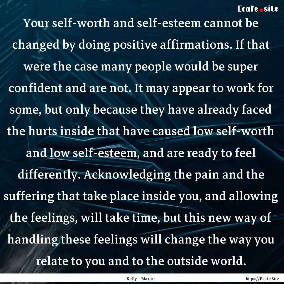 Your self-worth and self-esteem cannot be.... : Quote by Kelly Martin