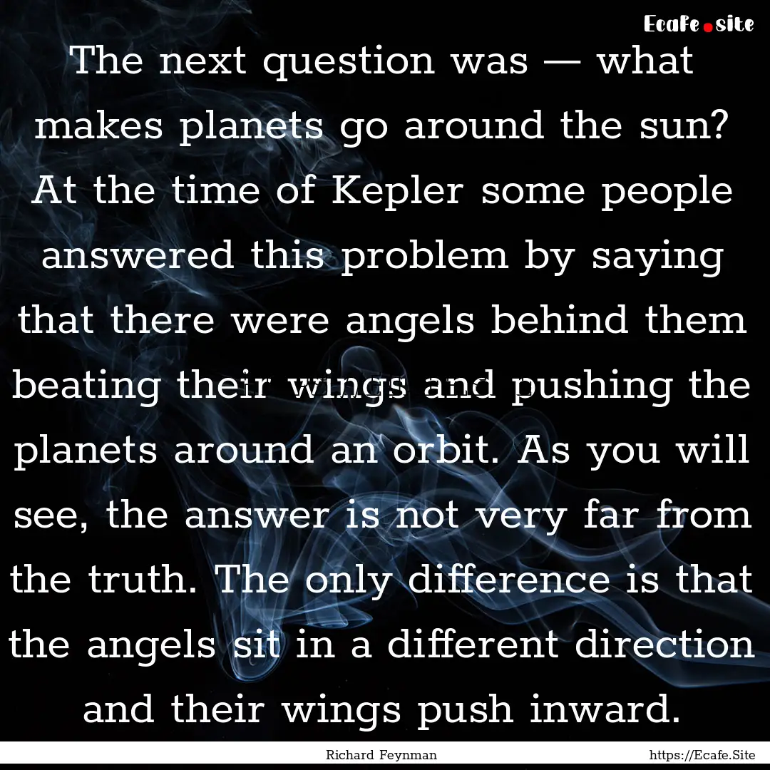 The next question was — what makes planets.... : Quote by Richard Feynman