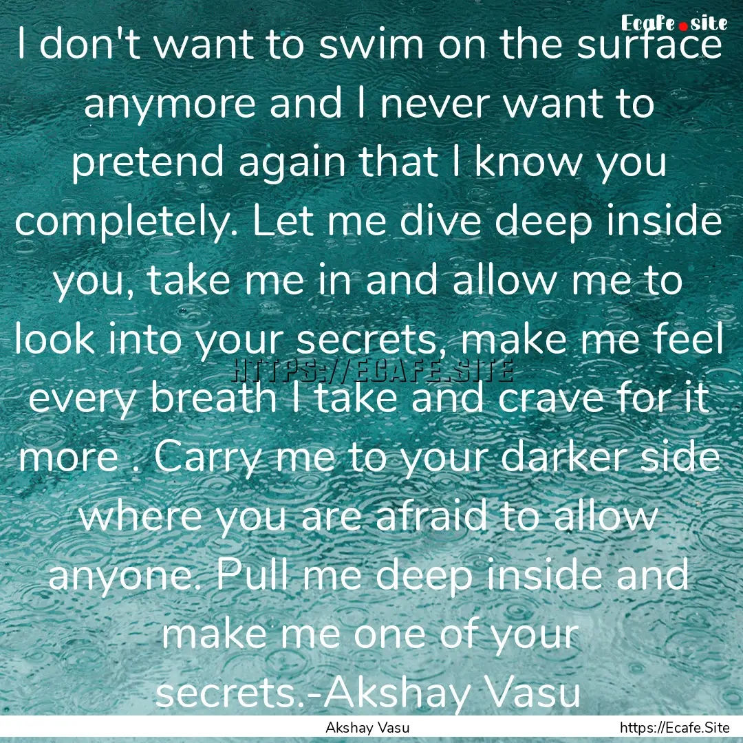 I don't want to swim on the surface anymore.... : Quote by Akshay Vasu