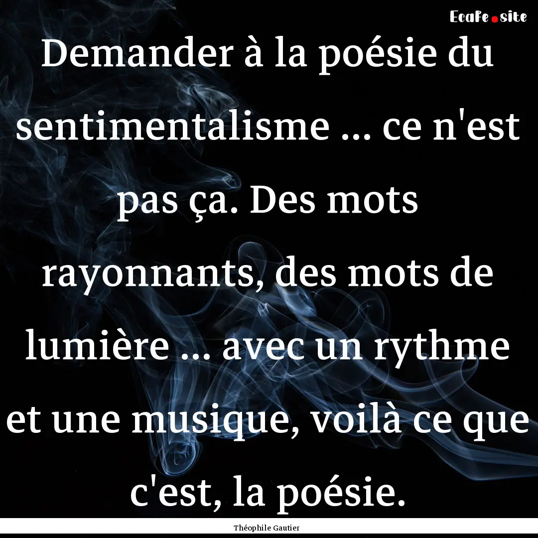 Demander à la poésie du sentimentalisme.... : Quote by Théophile Gautier