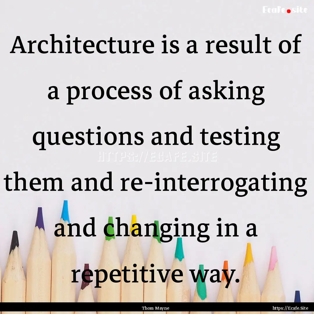 Architecture is a result of a process of.... : Quote by Thom Mayne