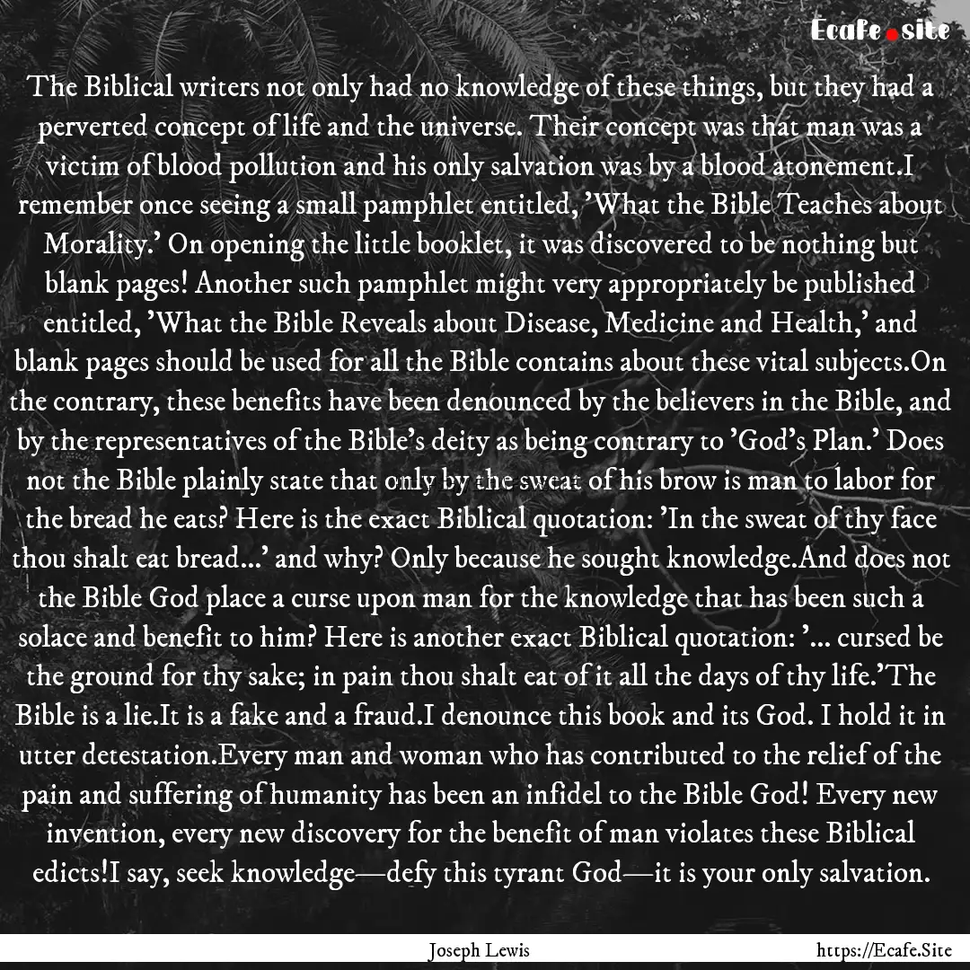 The Biblical writers not only had no knowledge.... : Quote by Joseph Lewis