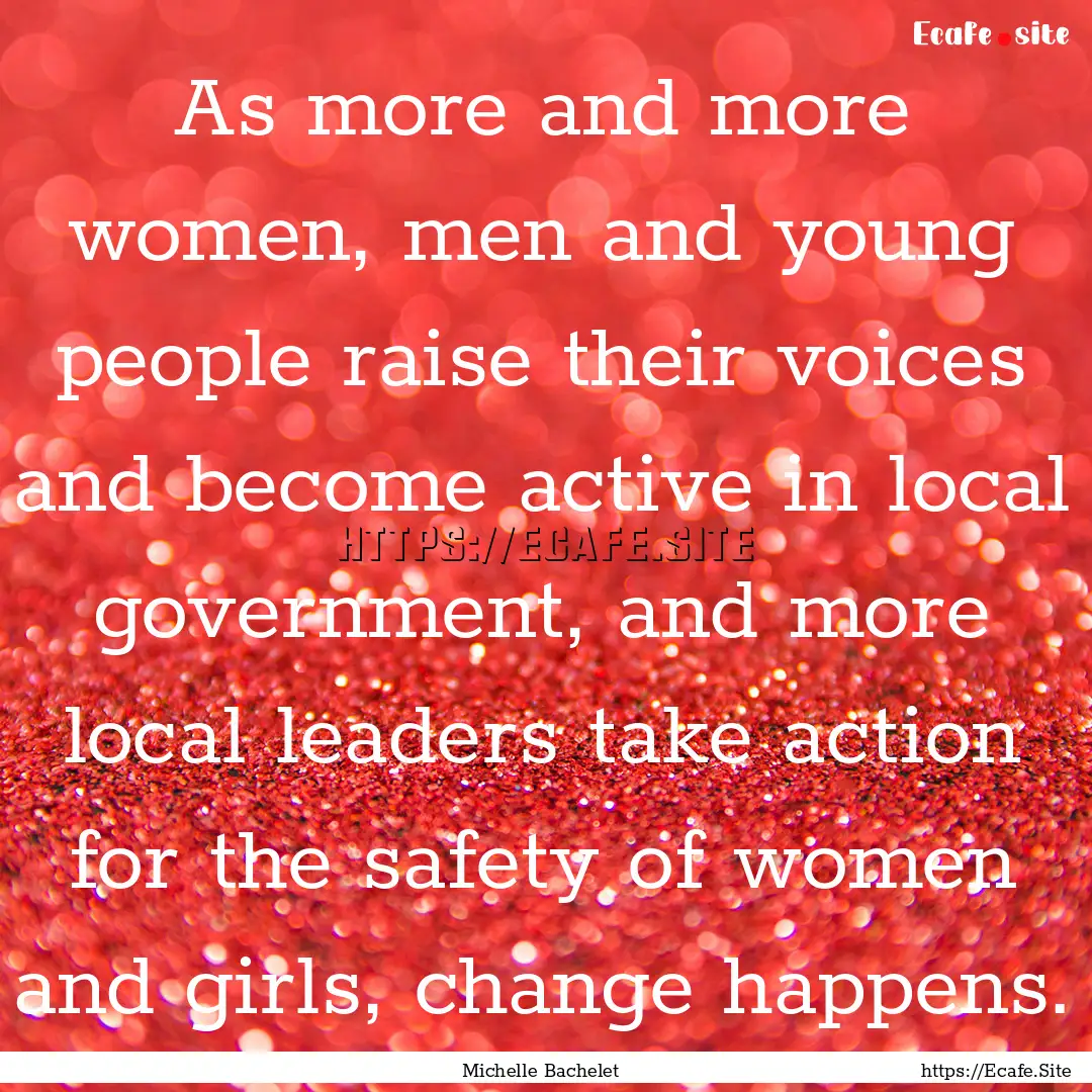 As more and more women, men and young people.... : Quote by Michelle Bachelet