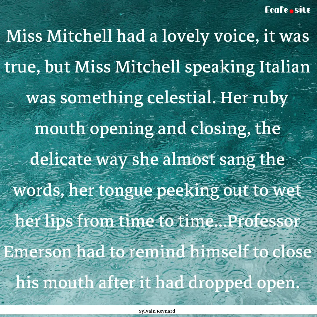 Miss Mitchell had a lovely voice, it was.... : Quote by Sylvain Reynard