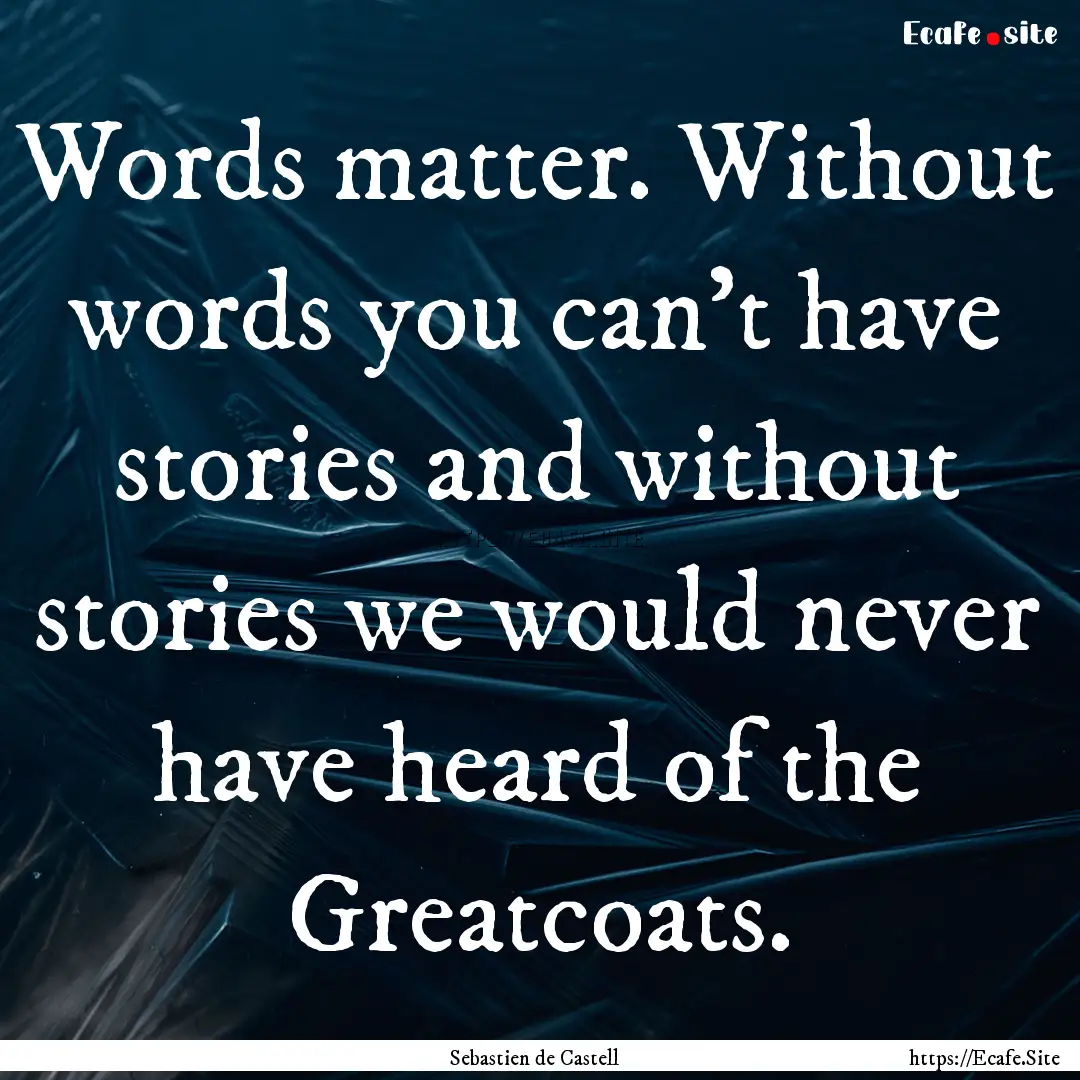 Words matter. Without words you can't have.... : Quote by Sebastien de Castell