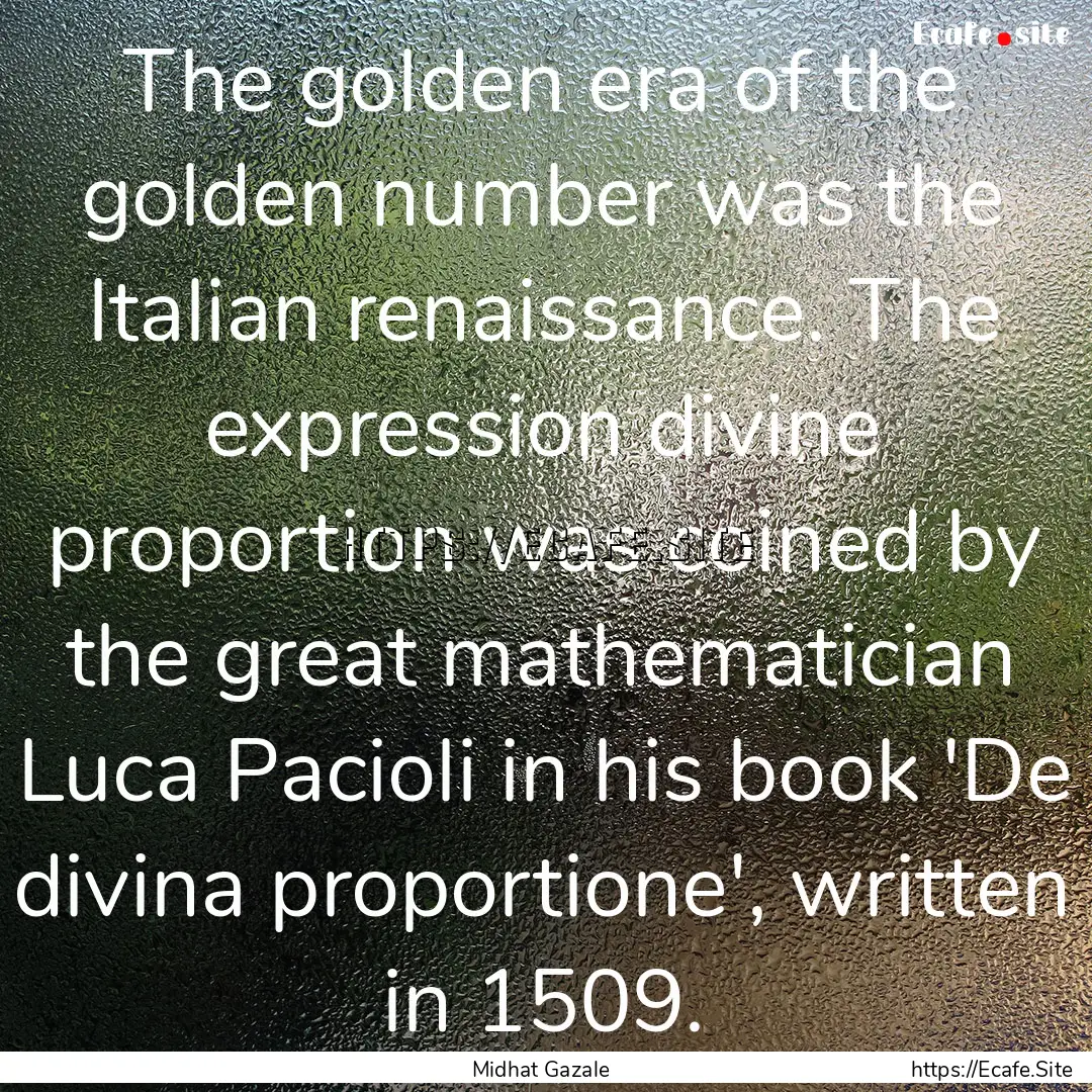 The golden era of the golden number was the.... : Quote by Midhat Gazale