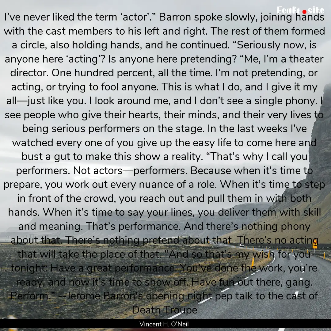 I’ve never liked the term ‘actor’.”.... : Quote by Vincent H. O'Neil