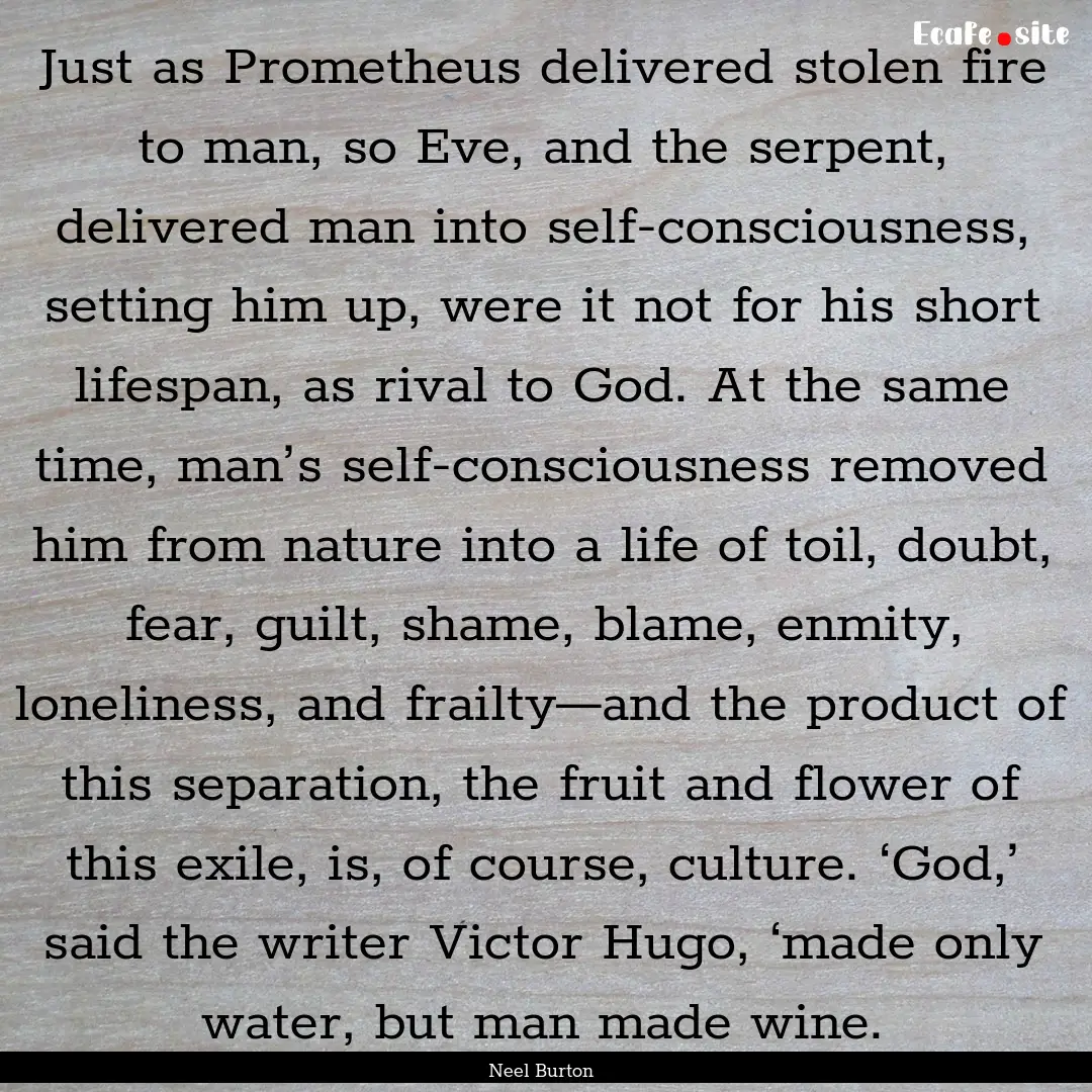 Just as Prometheus delivered stolen fire.... : Quote by Neel Burton