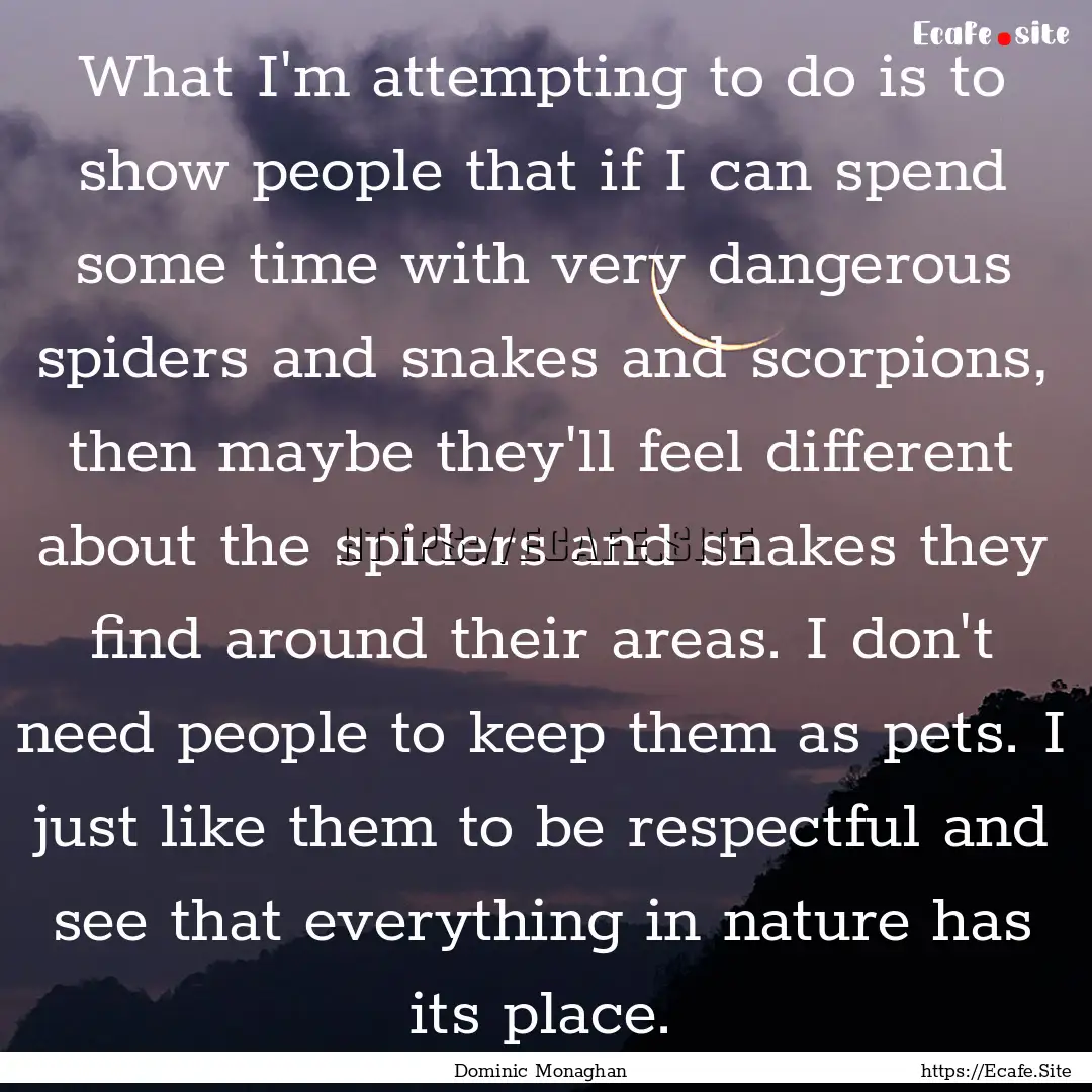 What I'm attempting to do is to show people.... : Quote by Dominic Monaghan