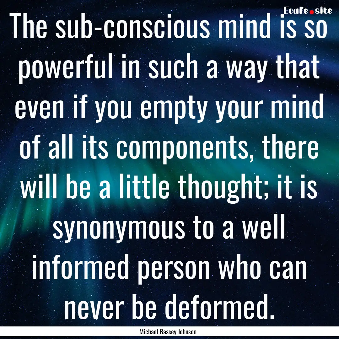 The sub-conscious mind is so powerful in.... : Quote by Michael Bassey Johnson