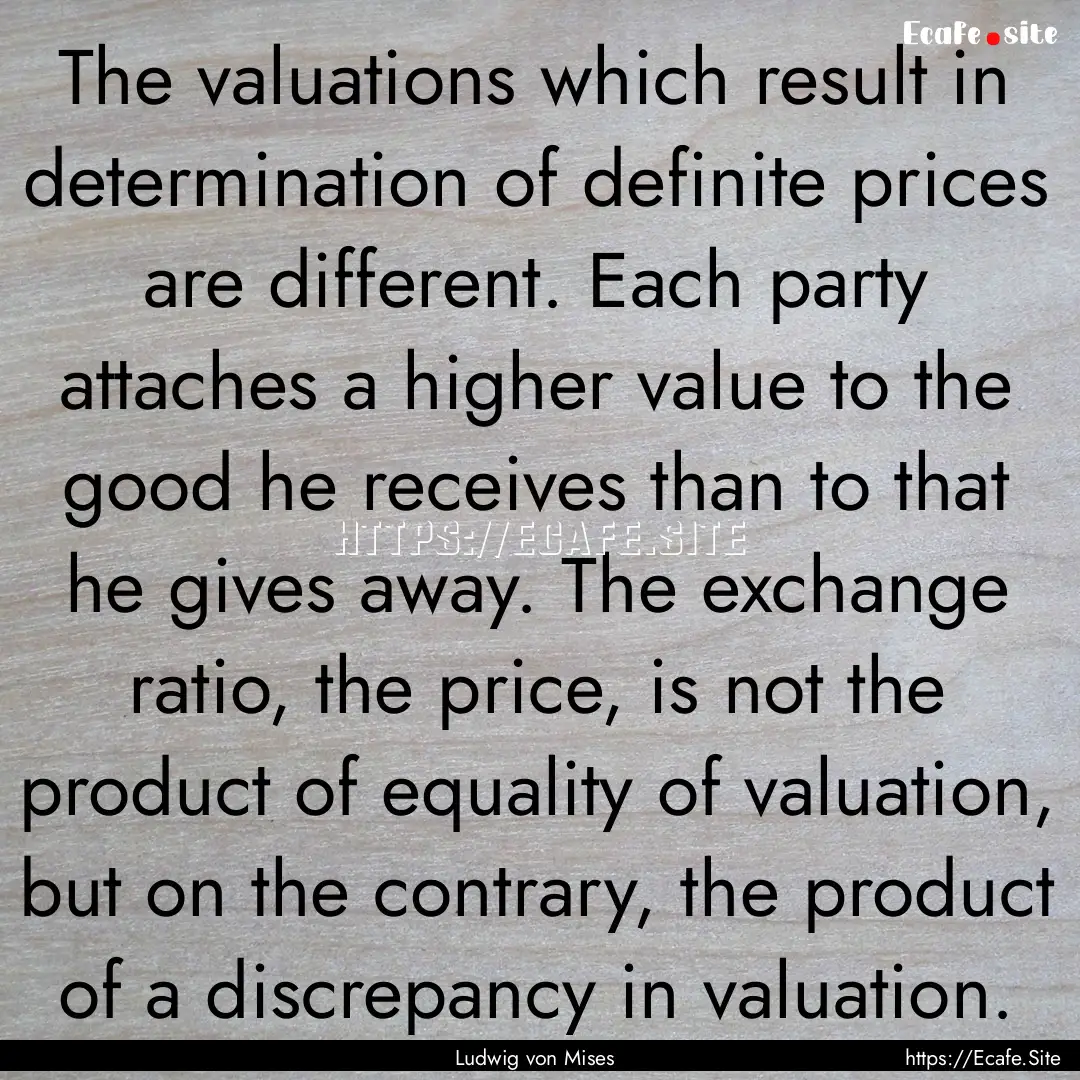 The valuations which result in determination.... : Quote by Ludwig von Mises