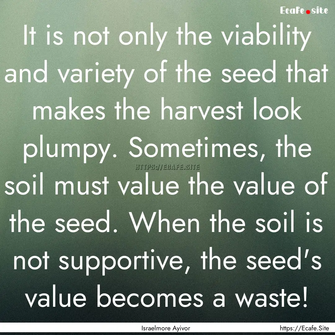 It is not only the viability and variety.... : Quote by Israelmore Ayivor