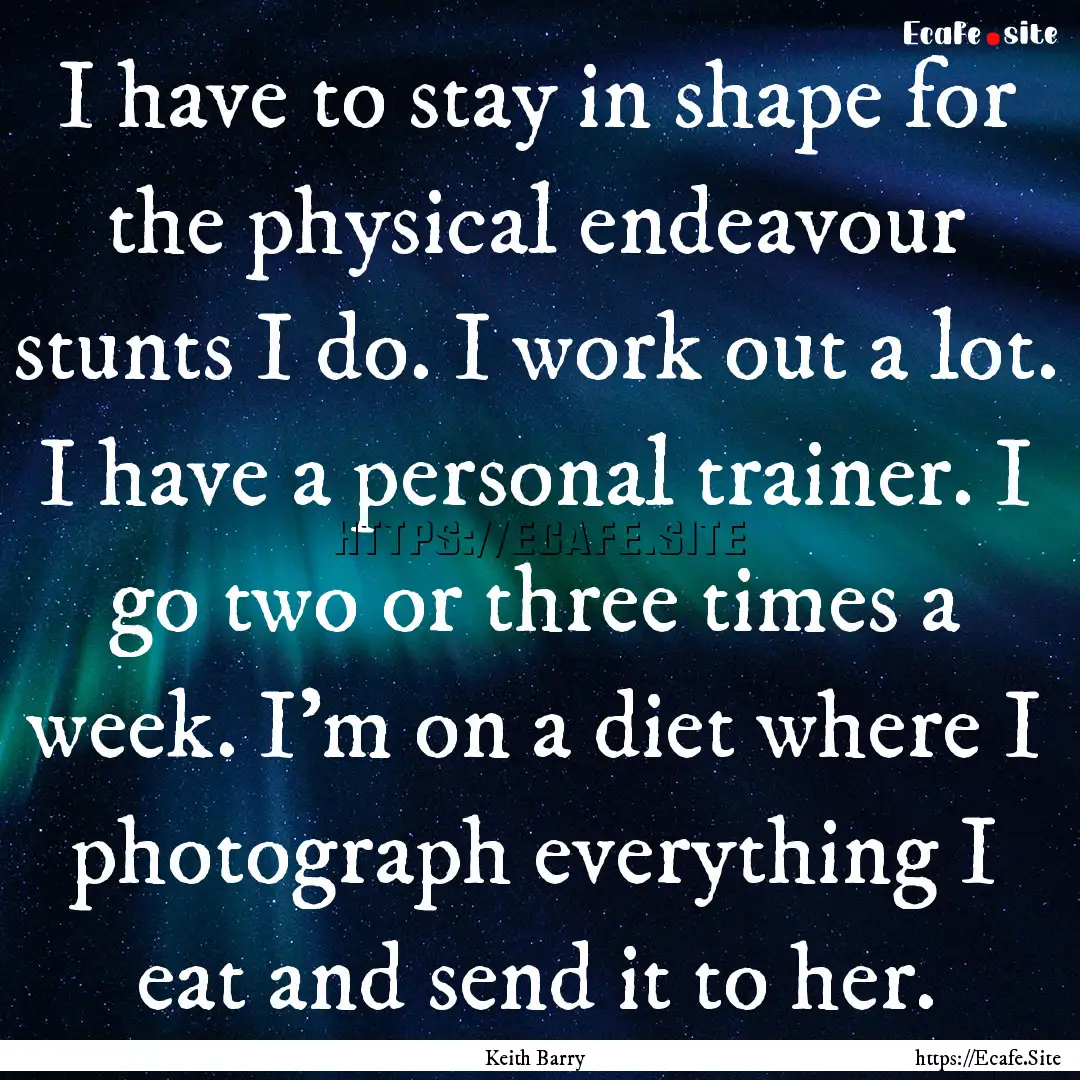 I have to stay in shape for the physical.... : Quote by Keith Barry