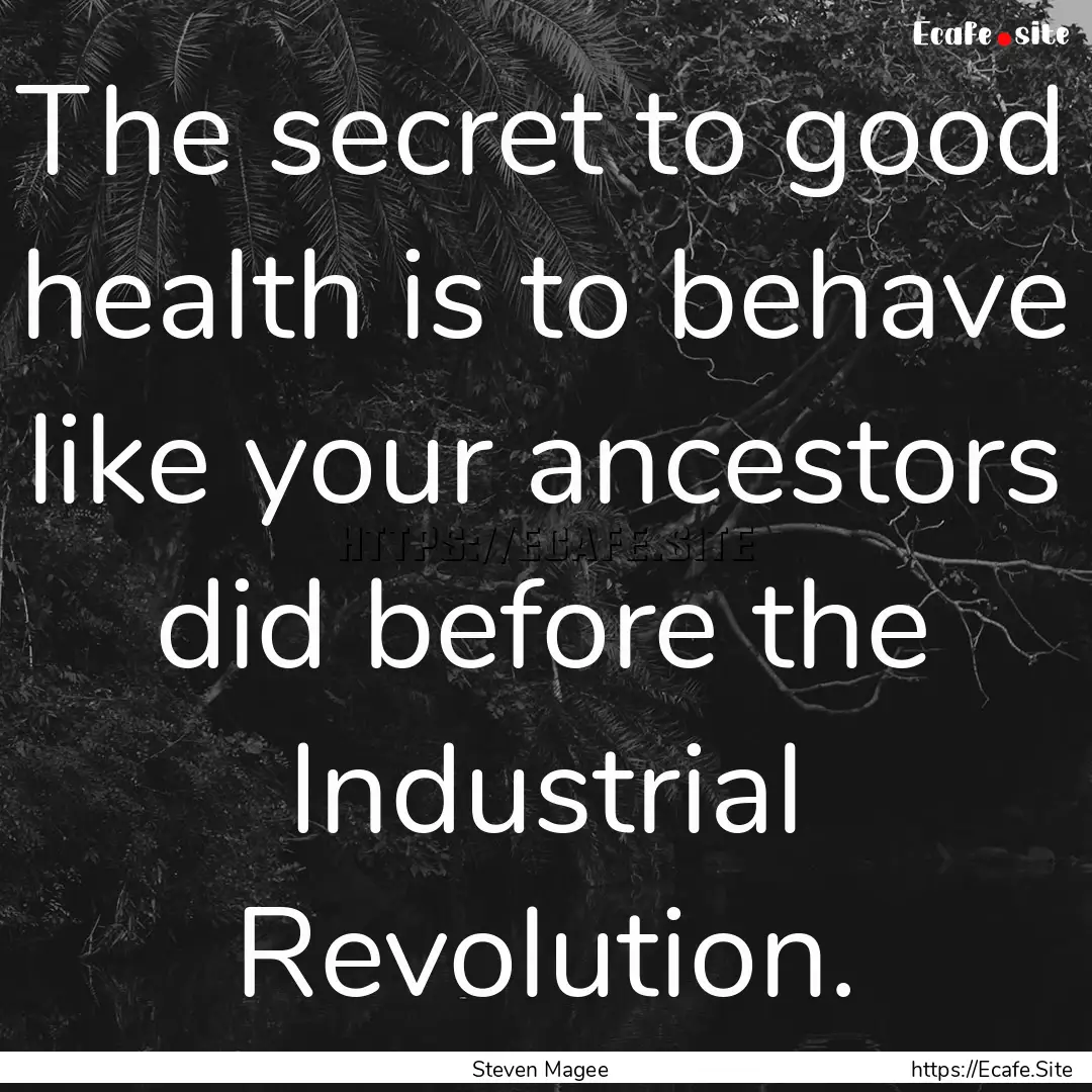 The secret to good health is to behave like.... : Quote by Steven Magee