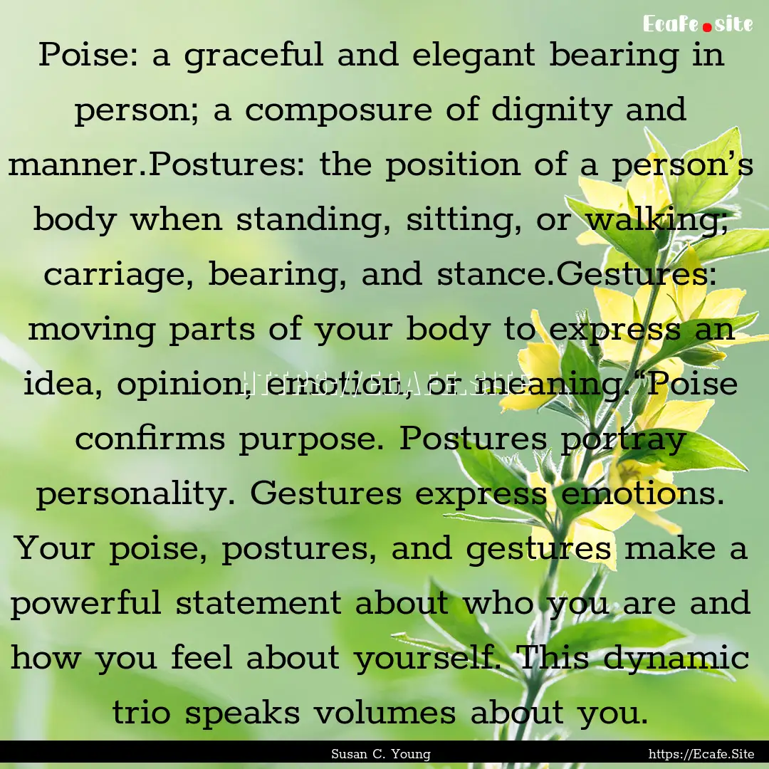 Poise: a graceful and elegant bearing in.... : Quote by Susan C. Young