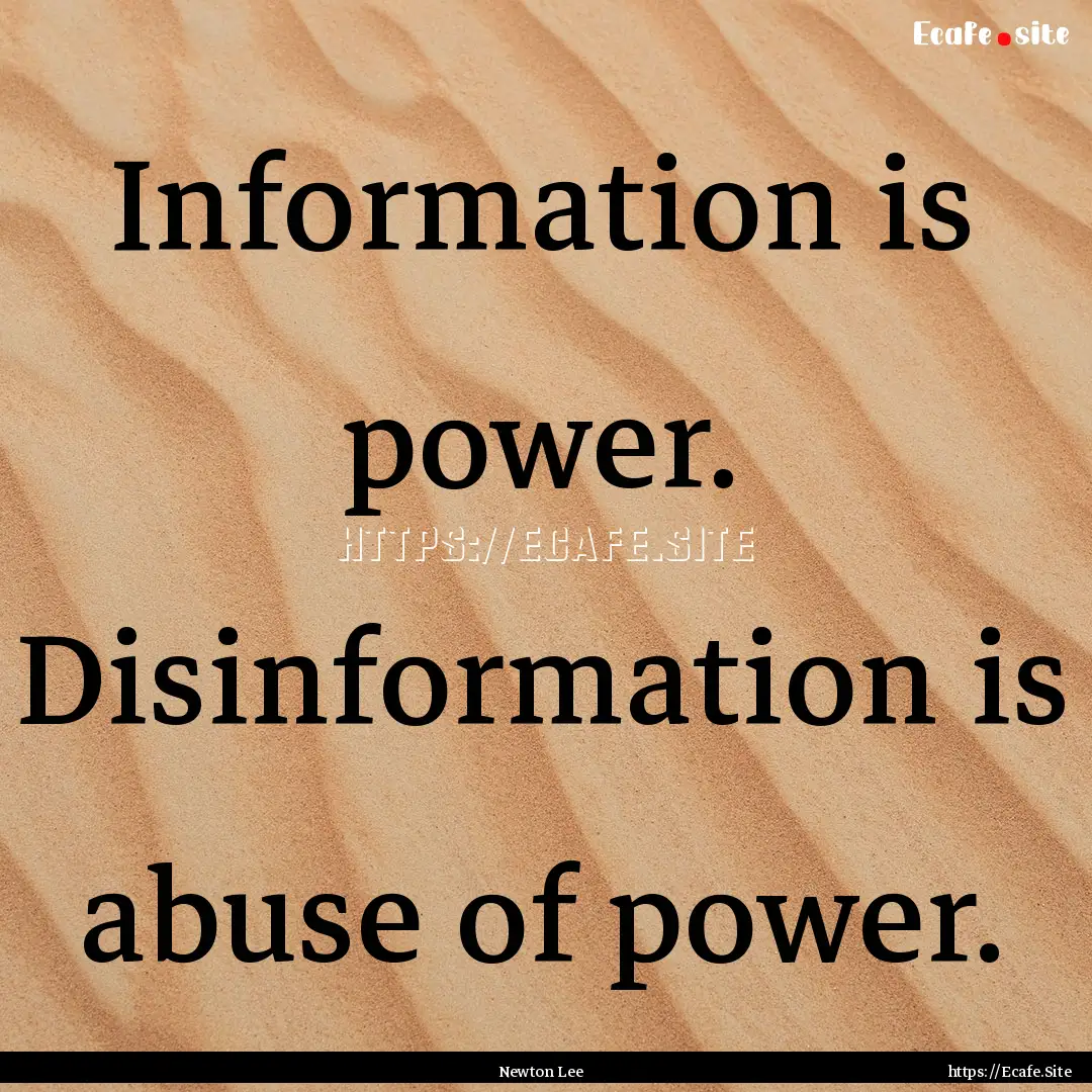 Information is power. Disinformation is abuse.... : Quote by Newton Lee