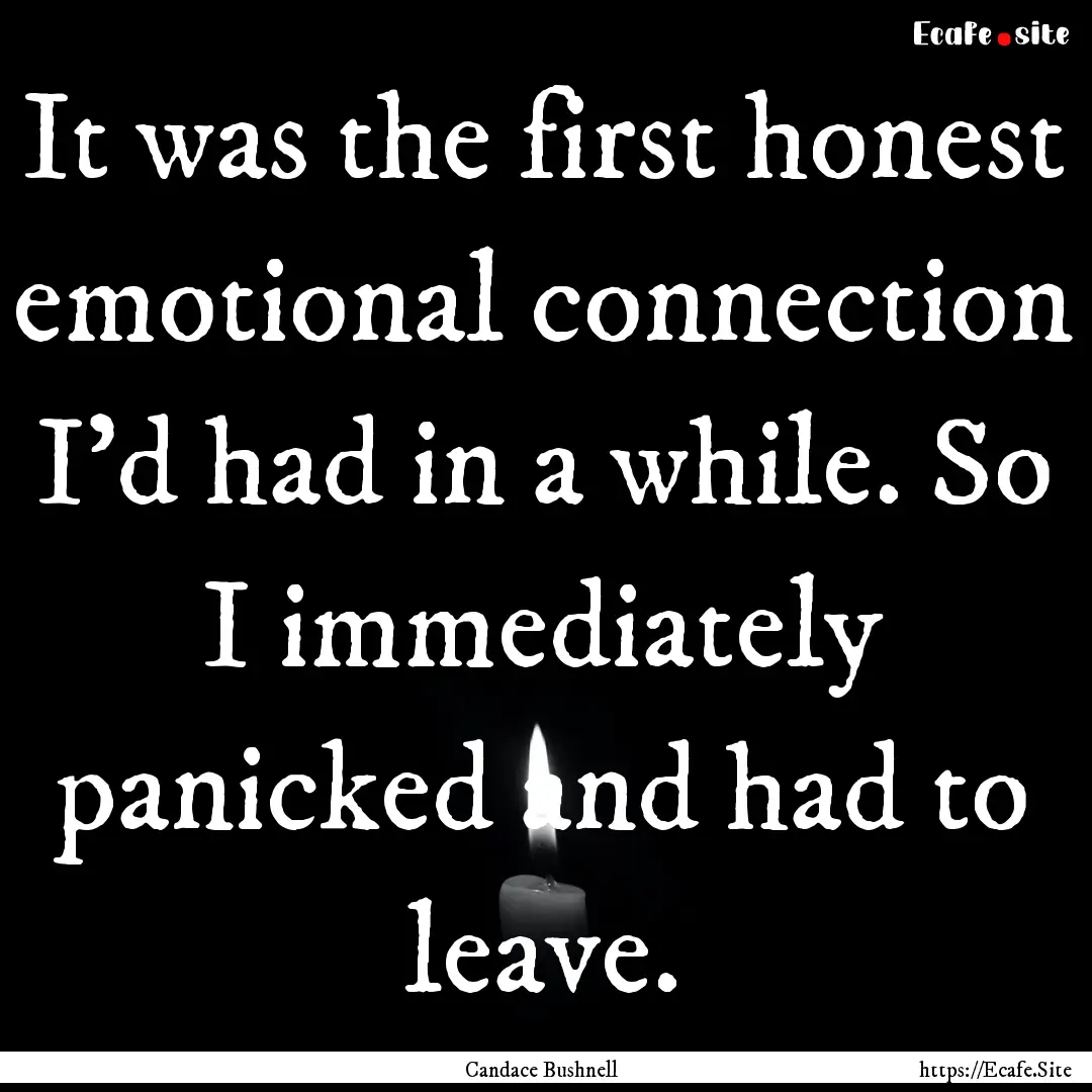 It was the first honest emotional connection.... : Quote by Candace Bushnell