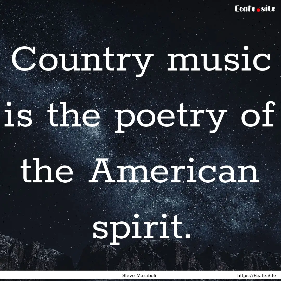 Country music is the poetry of the American.... : Quote by Steve Maraboli