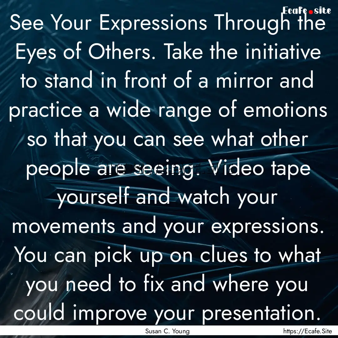 See Your Expressions Through the Eyes of.... : Quote by Susan C. Young