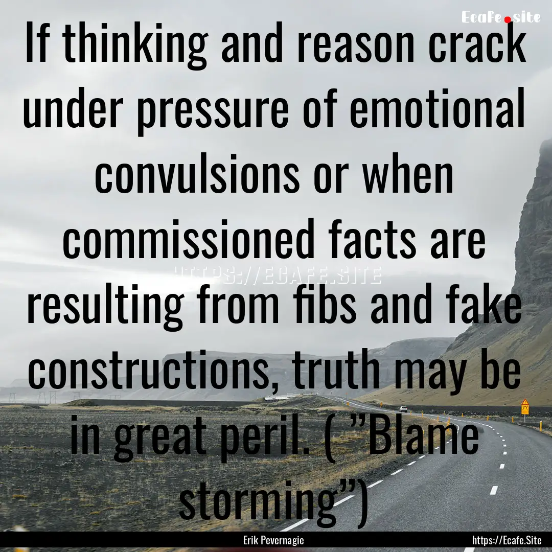 If thinking and reason crack under pressure.... : Quote by Erik Pevernagie