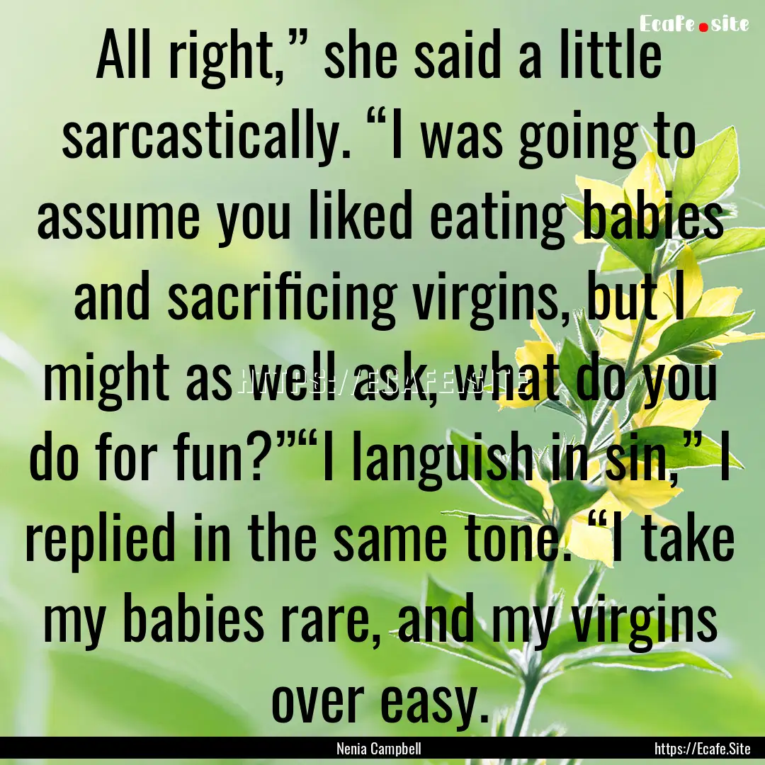 All right,” she said a little sarcastically..... : Quote by Nenia Campbell