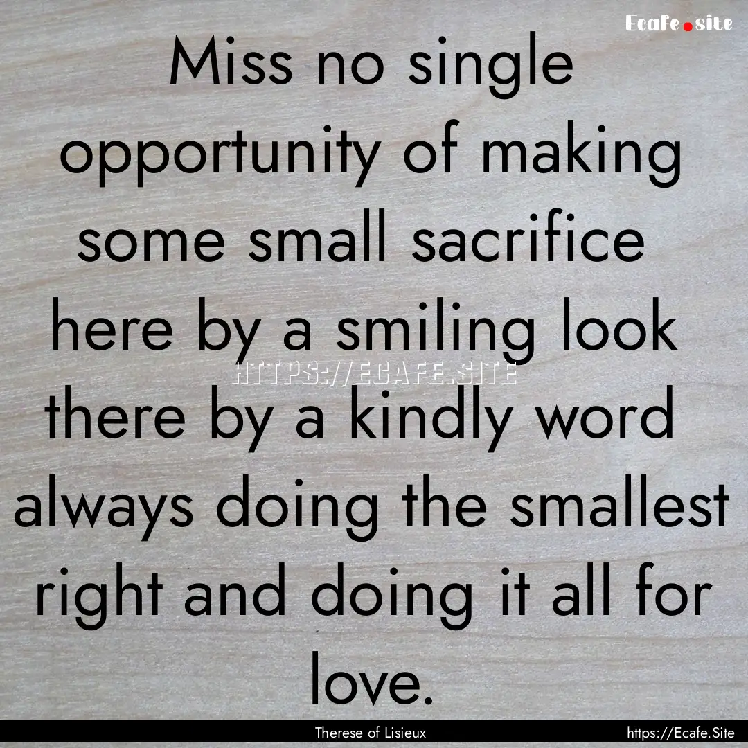 Miss no single opportunity of making some.... : Quote by Therese of Lisieux