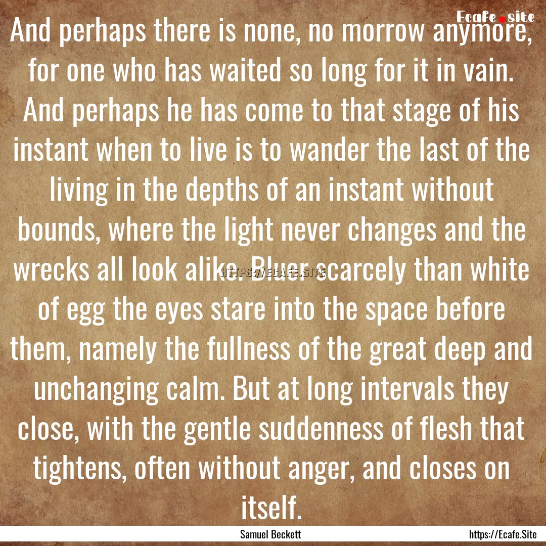 And perhaps there is none, no morrow anymore,.... : Quote by Samuel Beckett