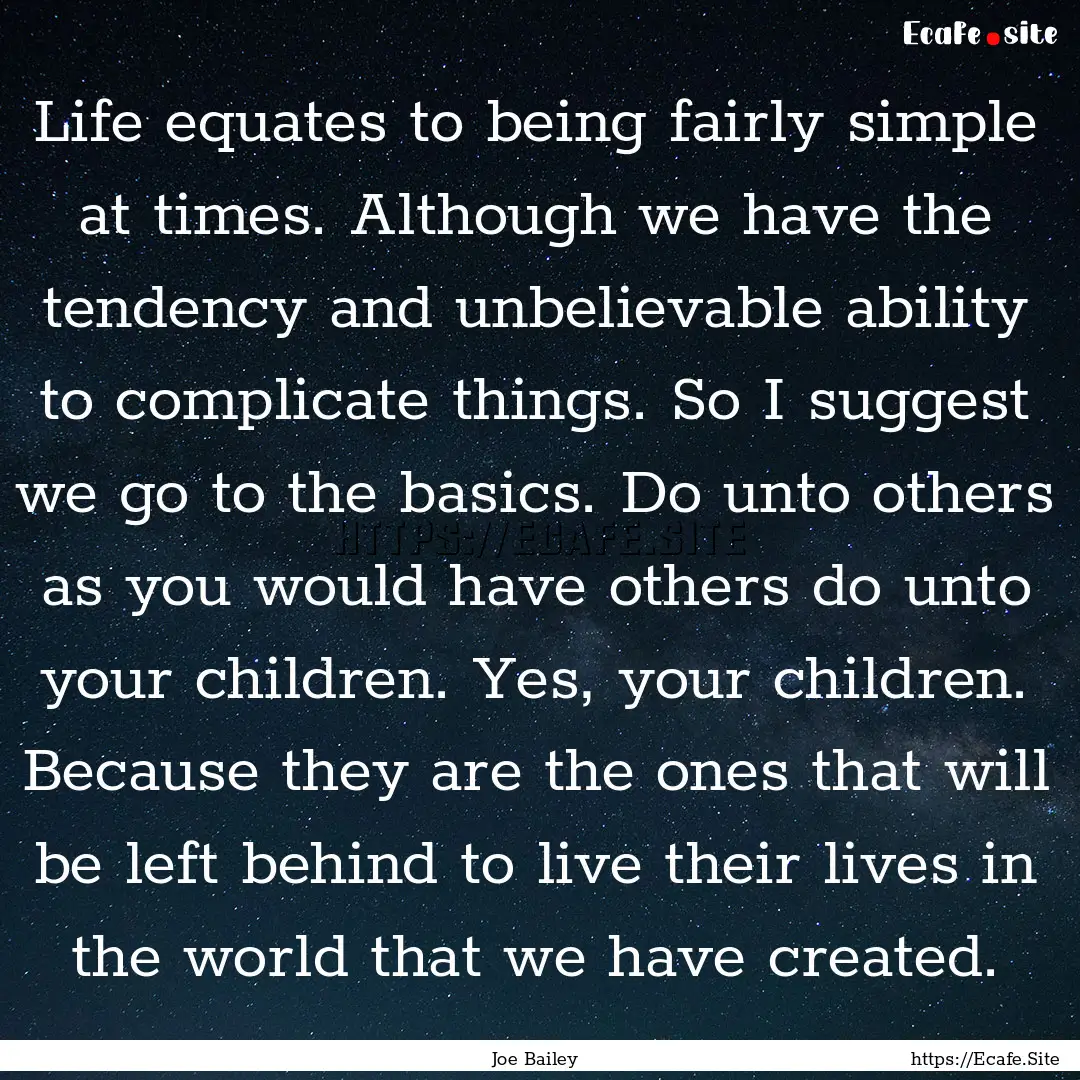 Life equates to being fairly simple at times..... : Quote by Joe Bailey