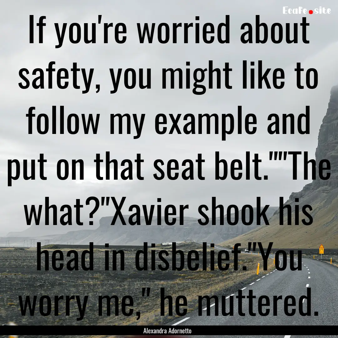 If you're worried about safety, you might.... : Quote by Alexandra Adornetto