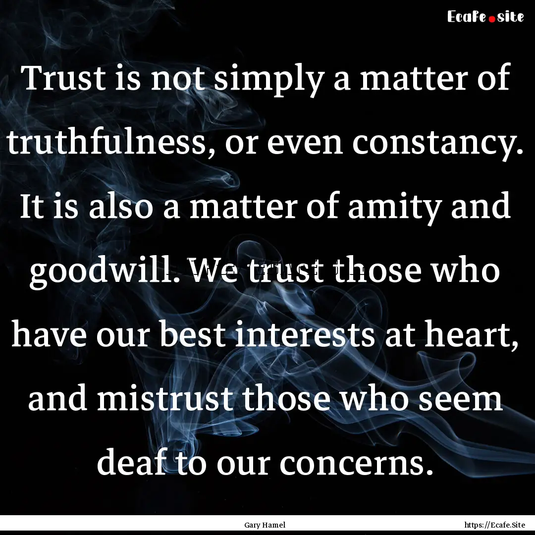 Trust is not simply a matter of truthfulness,.... : Quote by Gary Hamel