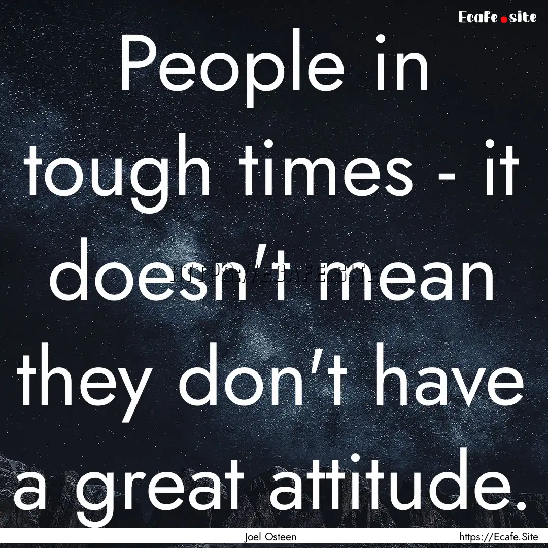 People in tough times - it doesn't mean they.... : Quote by Joel Osteen