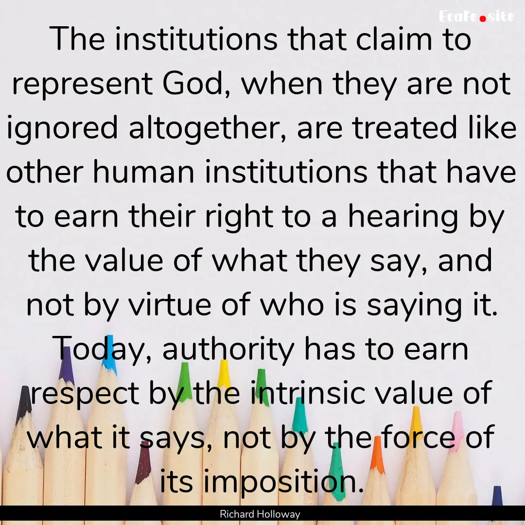 The institutions that claim to represent.... : Quote by Richard Holloway