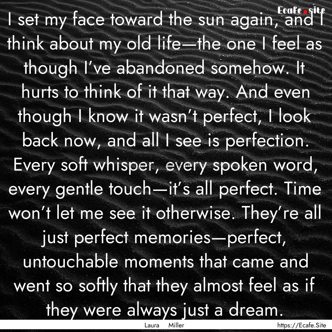 I set my face toward the sun again, and I.... : Quote by Laura Miller