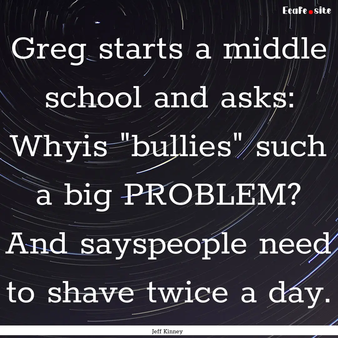 Greg starts a middle school and asks: Whyis.... : Quote by Jeff Kinney