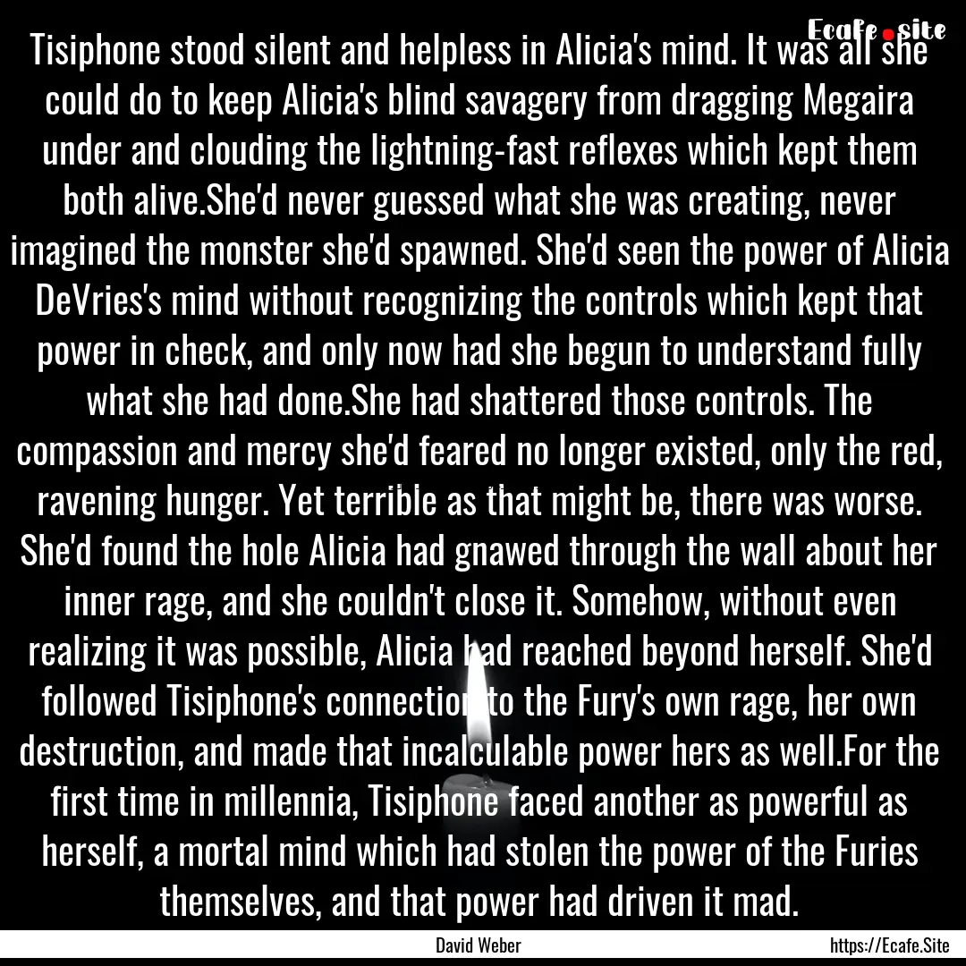 Tisiphone stood silent and helpless in Alicia's.... : Quote by David Weber