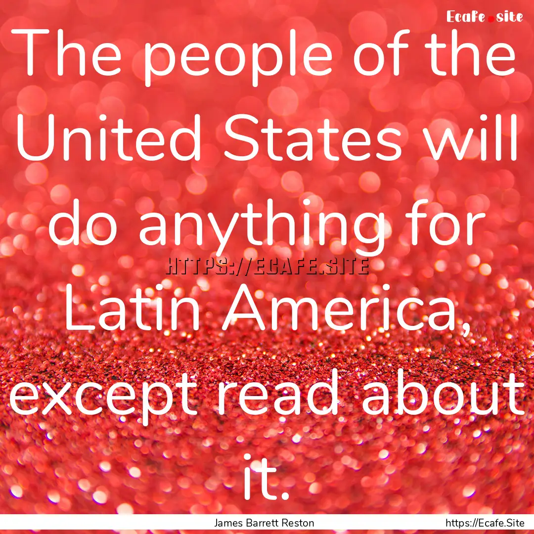 The people of the United States will do anything.... : Quote by James Barrett Reston